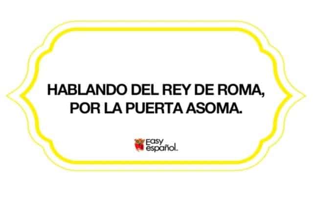 Hablando del rey de Roma, por la puerta asoma - Easy Español