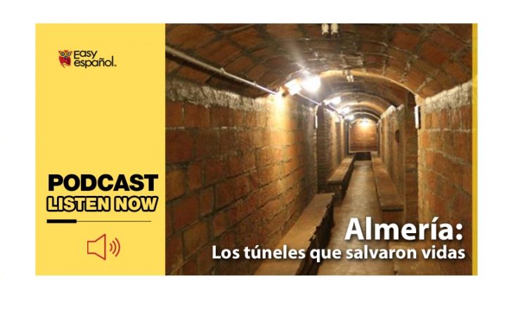 Easy Podcast: Almería, los túneles que salvaron vidas - Easy Español