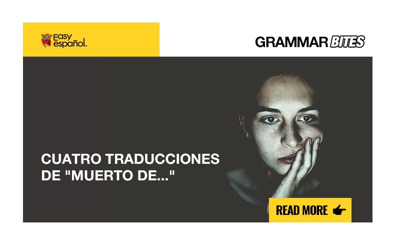 Cuatro traducciones de "muerto de..." - Easy Español