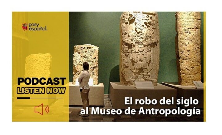 Easy Podcat: El robo del siglo al Museo de Antropología - Easy Español