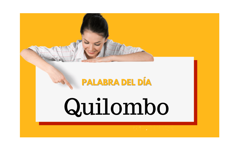 La palabra del día: Quilombo - Easy Español