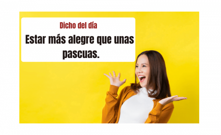 Saying of the day: Estar más alegre que unas pascuas - Easy Español